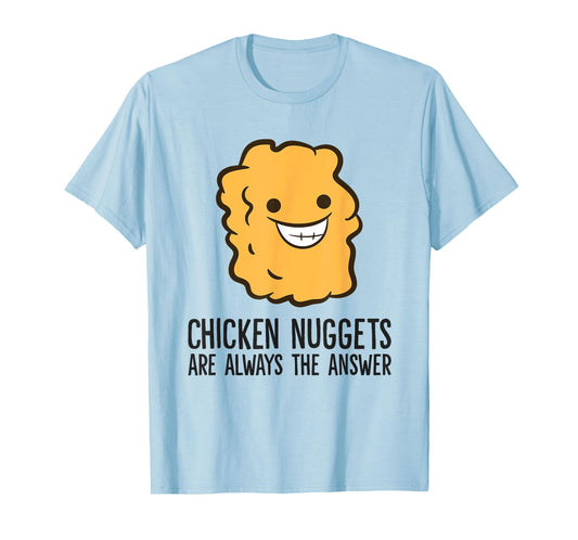 Chicken Nuggets Are Always The Answer Funny Chicken Nuggets T-Shirt