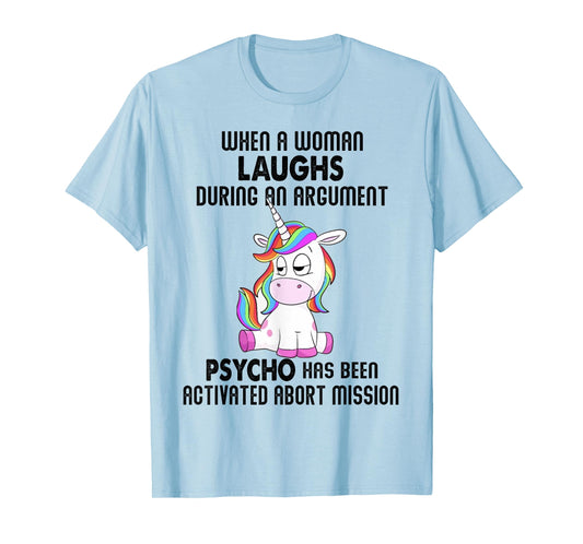 Funny Unicorn when a woman laughs during an argument T-Shirt