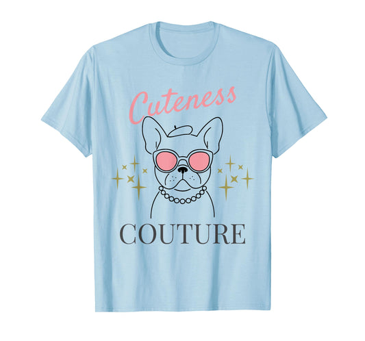 French Bulldog Shirt for Women Frenchie Cuteness Couture T-Shirt