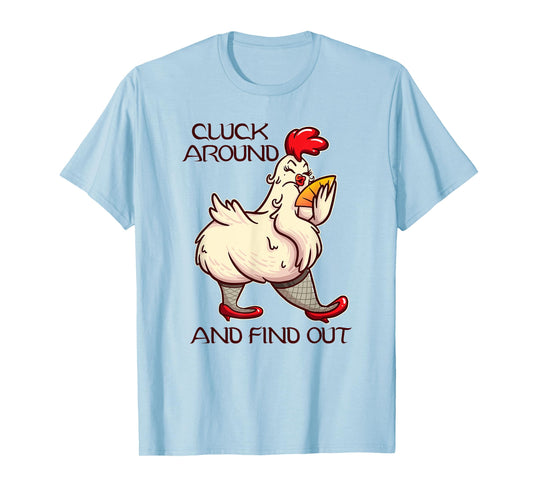 Cluck Around And Find Out - White Hen Poult Funny Chicken T-Shirt
