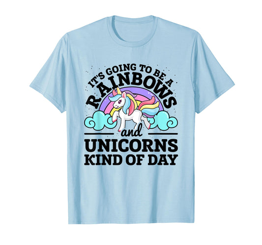 It's Going To Be A Rainbows And Unicorns Kind Of Day Unicorn T-Shirt