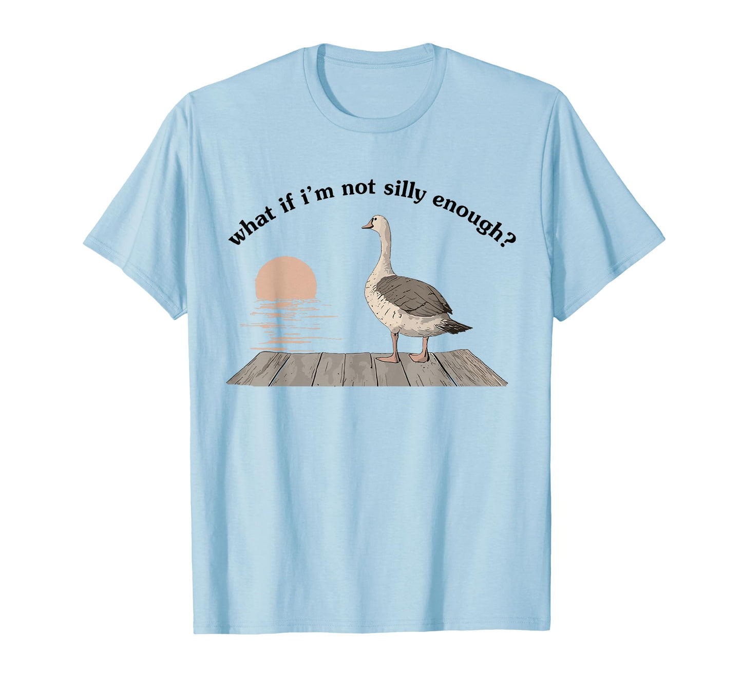 What If I'm Not Silly Enough Funny Goose Bird Nerd Animal T-Shirt