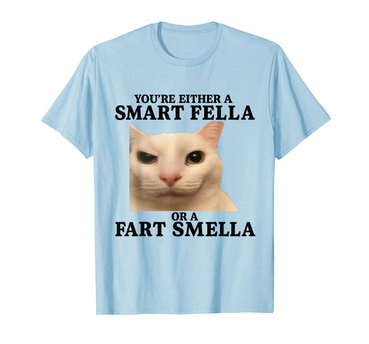 Funny You're Either a Smart Fella or a Fart Smella Cat Quote T-Shirt
