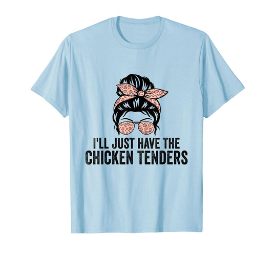 I'll Just Have The Chicken Tenders Funny Chicken Lovers T-Shirt