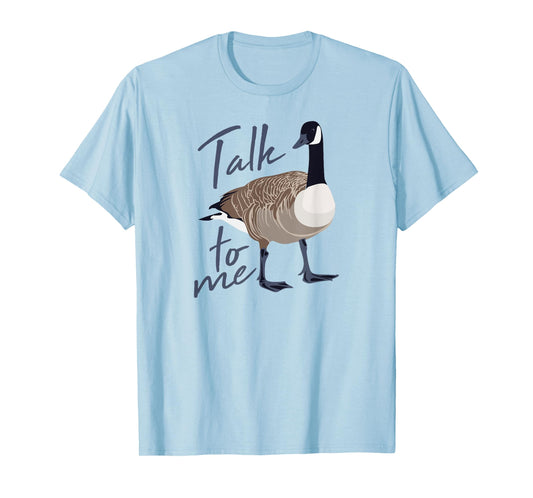 Canadian Goose Talk to Me Funny Cute Bird Hunter GIft T-Shirt