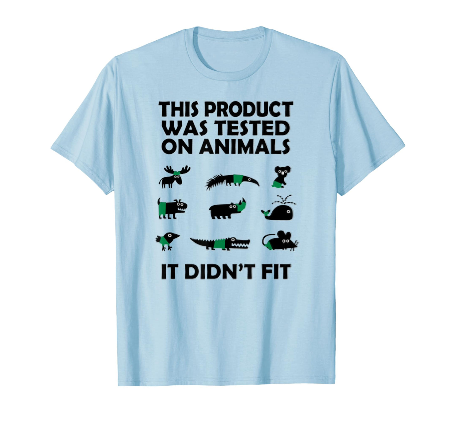 This Product Was Tested On Animals It Didnt Fit Funny Tshirt