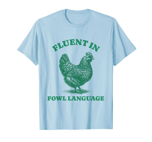 Funny Sarcastic Fluent In Fowl Language Chicken Lover T-Shirt