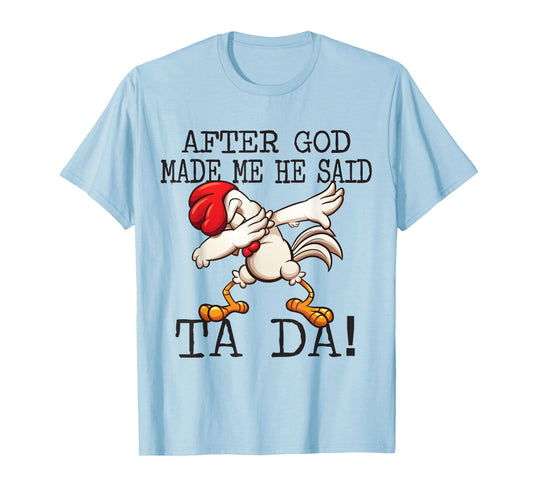 After God Made Me He said Ta da Funny Dabbing Chicken T-Shirt