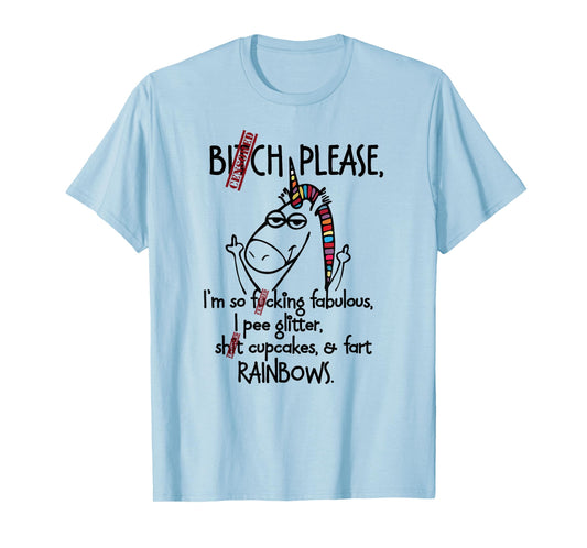 Bitch please I'm so fucking fabulous - Unicorn Funny T-Shirt
