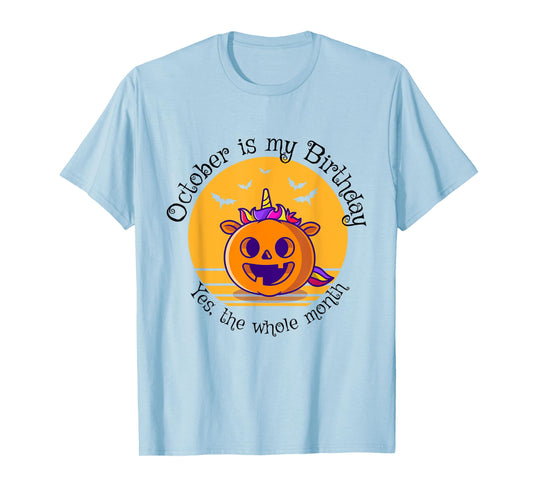 October Is My Birthday The Whole Month Halloween Birthday T-Shirt