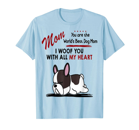 Mom You Are The World's Best Dog Mom I Woof You With All T-Shirt for Men Women