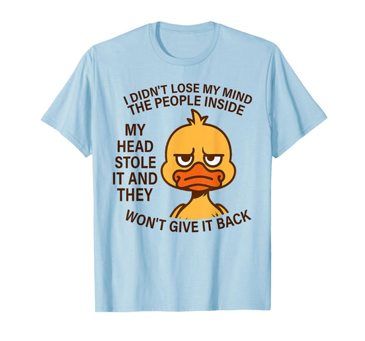 I Didn't Lose My Mind The People Inside My Head Stole It T-Shirt