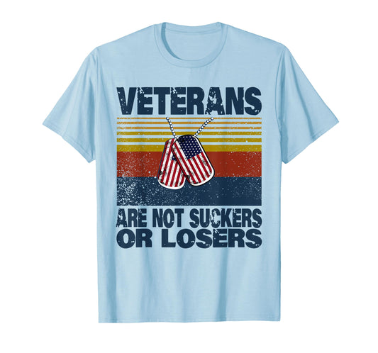 Veterans Are Not Suckers Or Losers Funny Veteran Lover T-Shirt