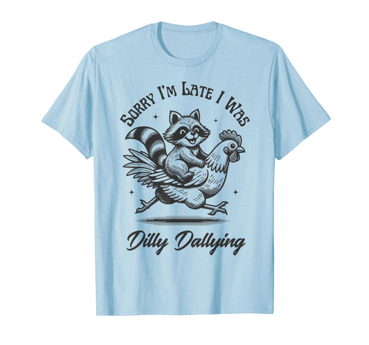 Sorry I'm Late I Was Dilly Dallying Funny Raccoon & Chicken T-Shirt