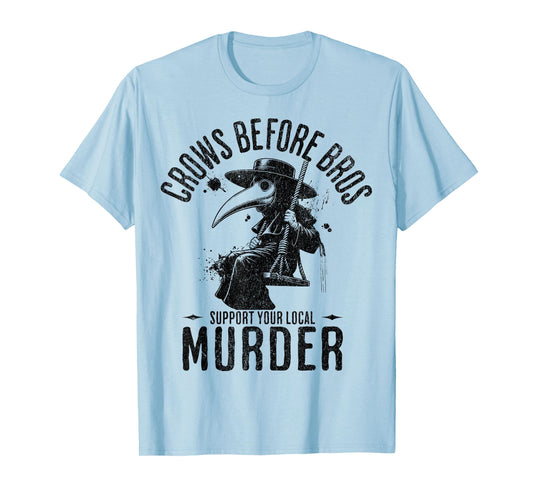 Crows Before Bros, Support Your Local Murder Funny Halloween T-Shirt