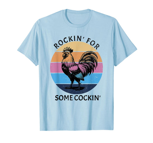 rockin for some cockin funny chicken T-Shirt