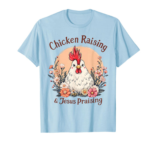 Chicken Raising & Jesus Praising T-Shirt