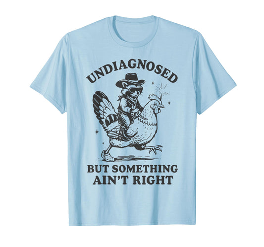Undiagnosed But Something Ain't Right Funny Raccoon Chicken T-Shirt