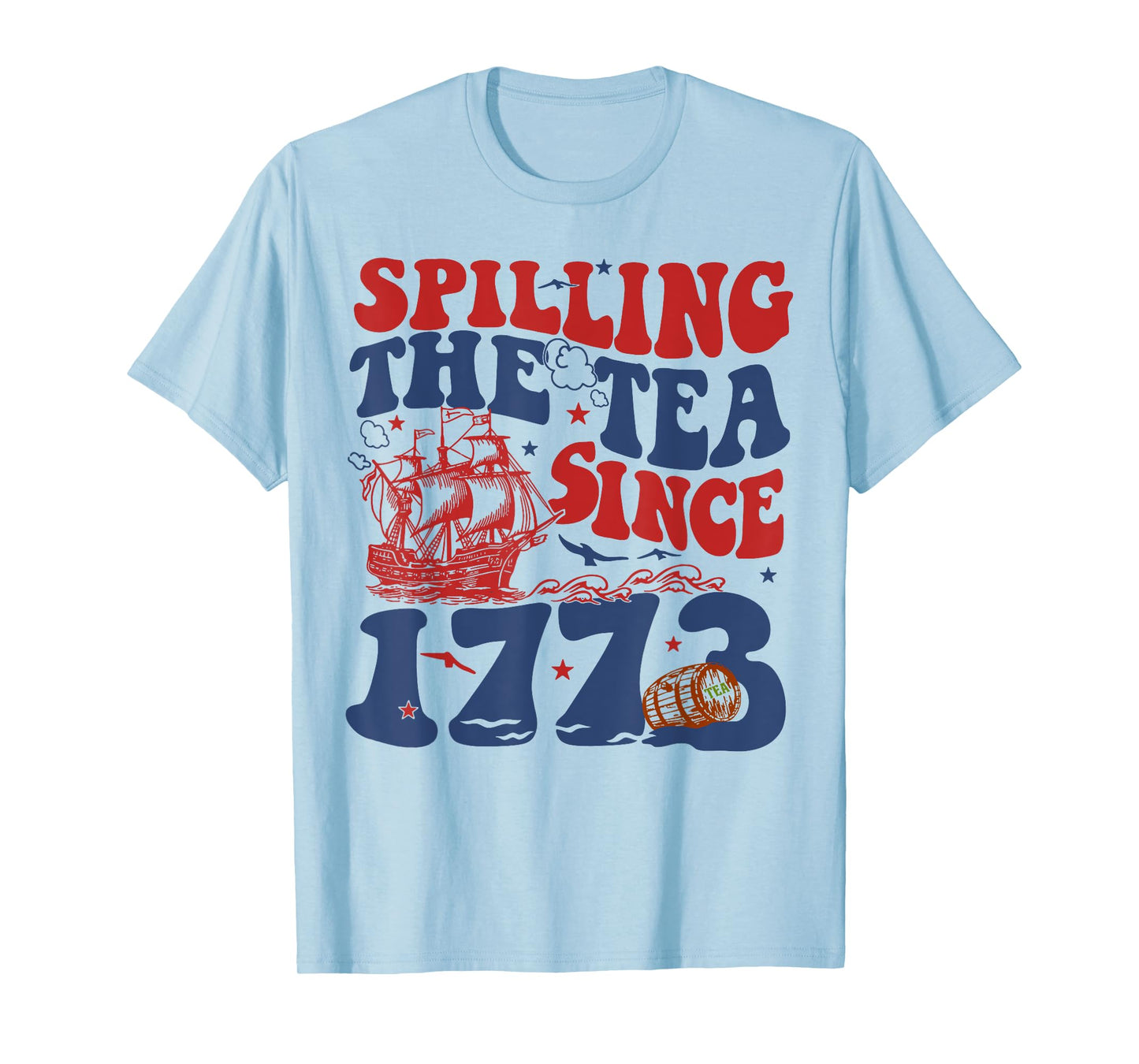 Spilling The Tea Since 1776 American Patriotic 4th Of July T-Shirt