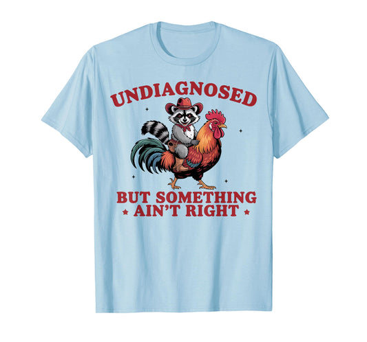 Undiagnosed But Something Ain't Right Funny Raccoon Chicken T-Shirt