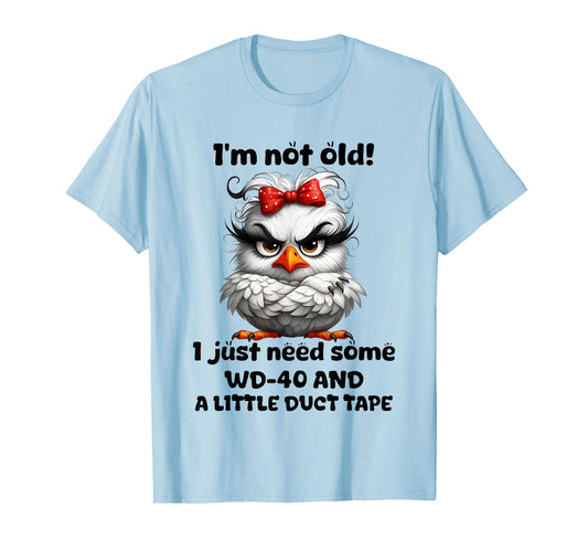 Chicken I’m Not Old I Just Need Some Wd 40 And A Little Duct T-Shirt
