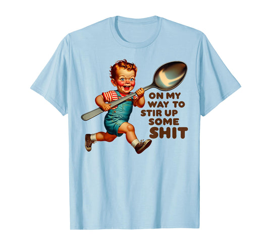 Funny Retro On My Way To Stir Up Some Shit Sarcastic Humor T-Shirt