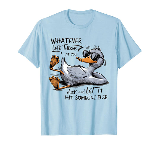 Whatever Throws at You Duck And Let it Hit Someone Else T-Shirt