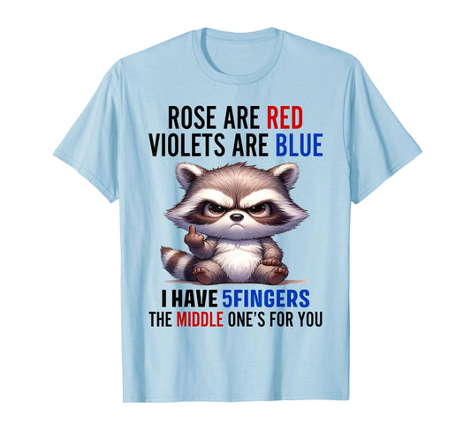 Raccoon Rose Are Red Violets Are Blue I Have 5 Fingers T-Shirt