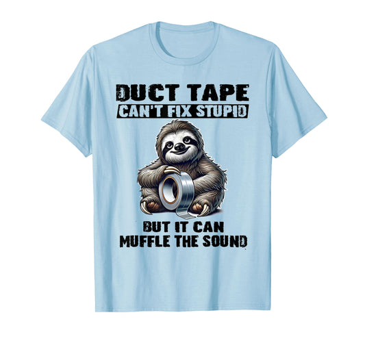 Sloth Duct Tape Can’t Fix Stupid But It Can Muffle The T-Shirt
