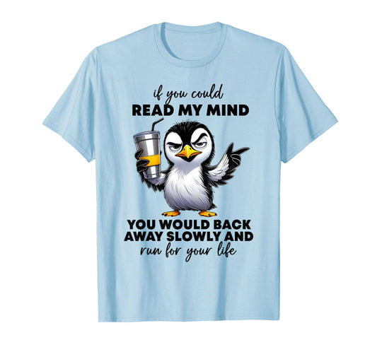 Penguin If You Could Read My Mind You'd Back Away Slowly T-Shirt