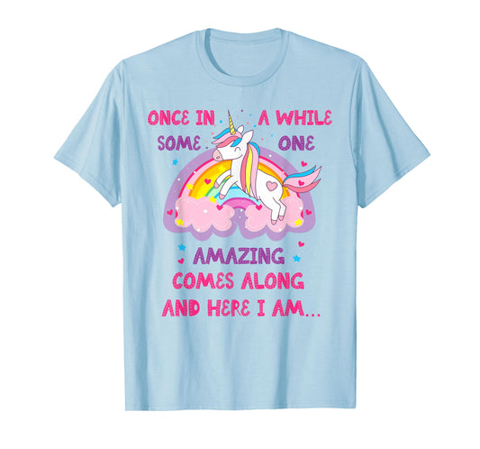 Once In A While Someone Amazing Comes Along And Here I Am T-Shirt