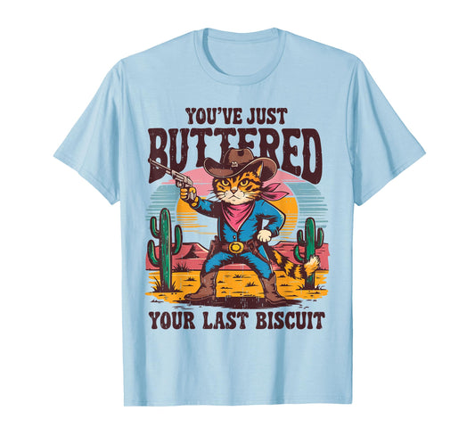 You've Just Buttered Your Last Biscuit Funny Cowboy Cat T-Shirt