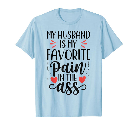 Funny Wife Quote My Husband Favorite Pain in The Ass T-Shirt