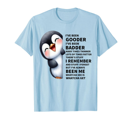 I've Been Gooder I've Been Badder Many Times Thinner Penguin T-Shirt