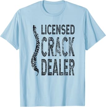 Licensed Crack Dealer Chiropractic Gift, Funny Chiropractor T-Shirt