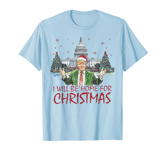Trump I'll Be Home For Christmas Funny Xmas T-Shirt