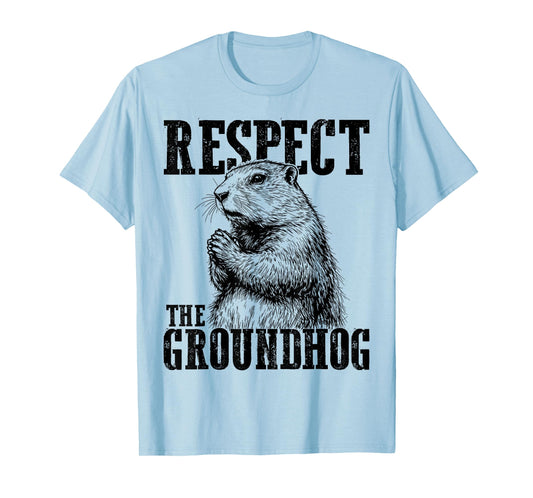 Respect The Groundhog Ground Hog Day Funny Woodchuck T-Shirt