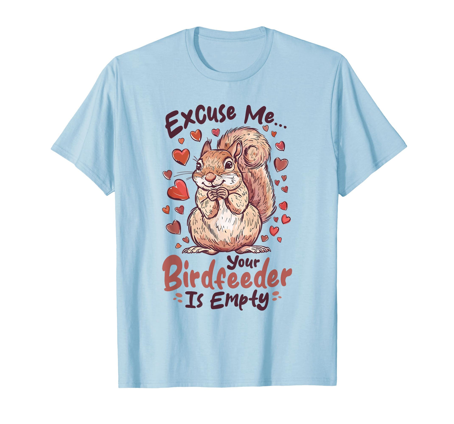 Funny Squirrel Animal Excuse Me⦠Your Birdfeeder Is Empty T-Shirt