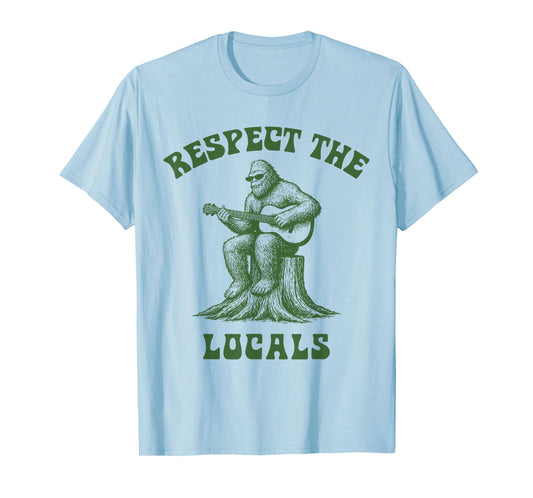 Respect The Locals Bigfoot Sasquatch Cryptid T-Shirt