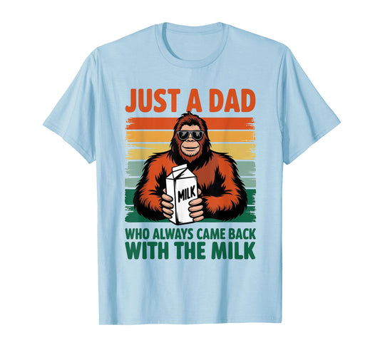 Bigfoot Papa, Just A Dad Who Always Came Back With The Milk T-Shirt
