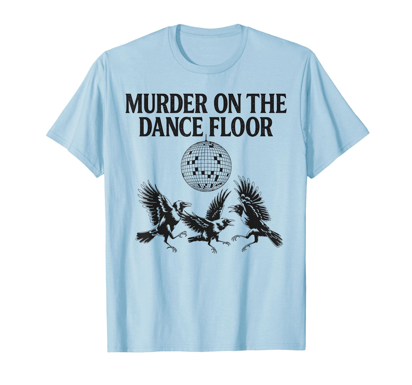 Murder On The Dance Floor Funny Crow Dancing Disco Men Women T-Shirt