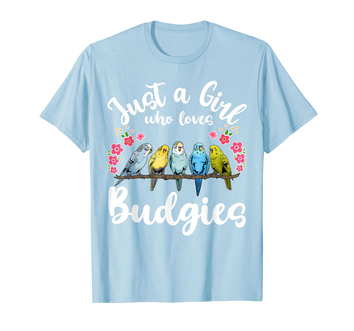 Budgie Budgerigar Birds Just a Girl Who Loves Budgies T-Shirt