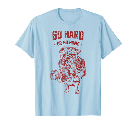 Go Hard or Go Home English Bulldog T-Shirt