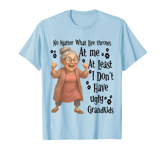 No Matter What Life Throws At Me At Least I Don't Have Ugly T-Shirt