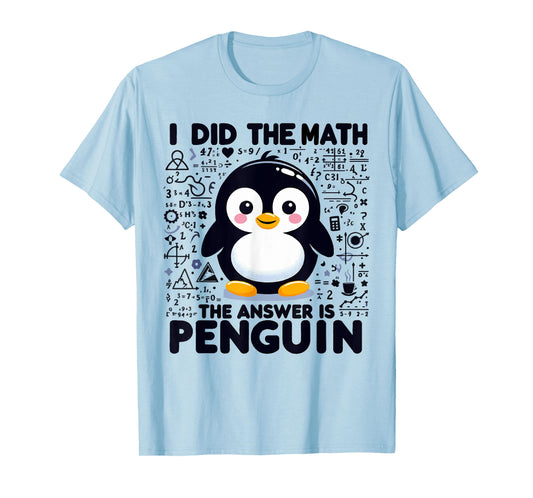 I Did the Math the Answer Is Penguin - Funny Penguin Lover T-Shirt