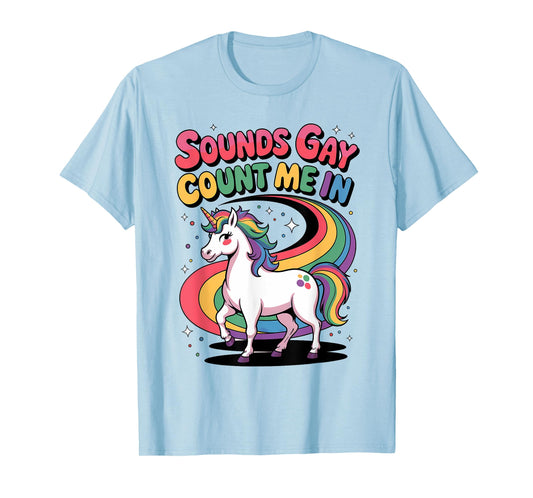 Sounds Gay Count Me In Unicorn Rainbow Flag LGBT Gay Pride T-Shirt