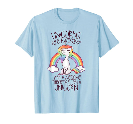 Unicorns Are Awesome I Am Awesome Therefore I Am A Unicorn T-Shirt