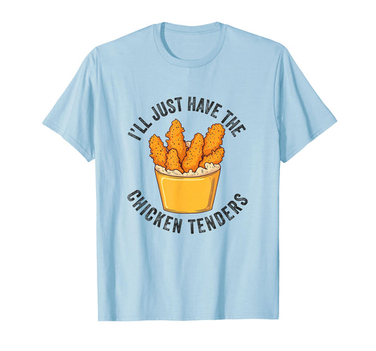 I'll Just Have The Chicken Tenders Funny Fried Chicken T-Shirt
