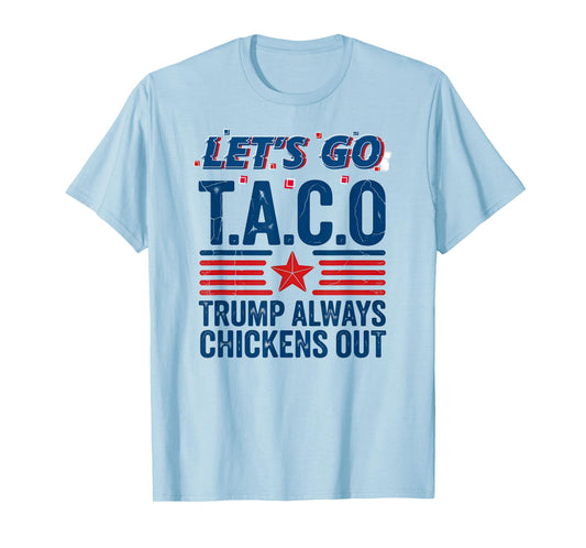 Let's Go Taco Trump Always Chickens Out Funny Patriotic Tee T-Shirt