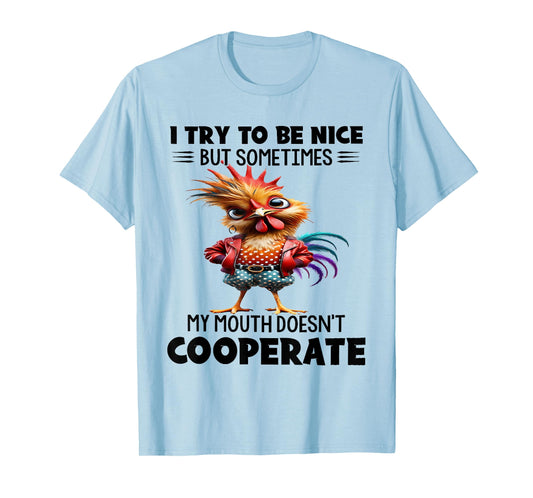 I try to be nice but sometimes my mouth doesn't cooperate T-Shirt